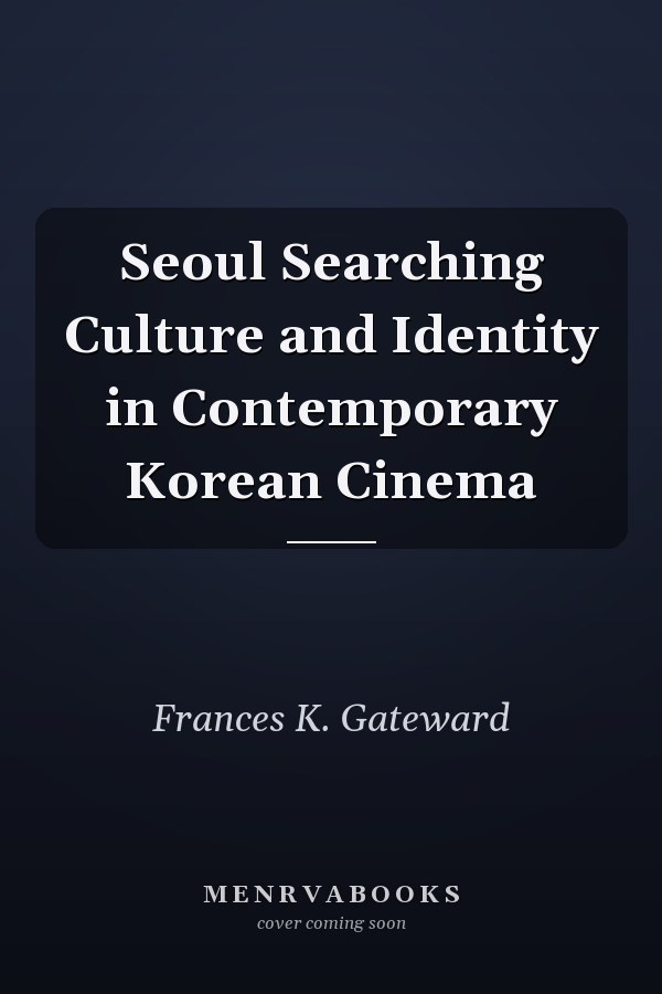 Seoul Searching Culture and Identity in Contemporary Korean Cinema
