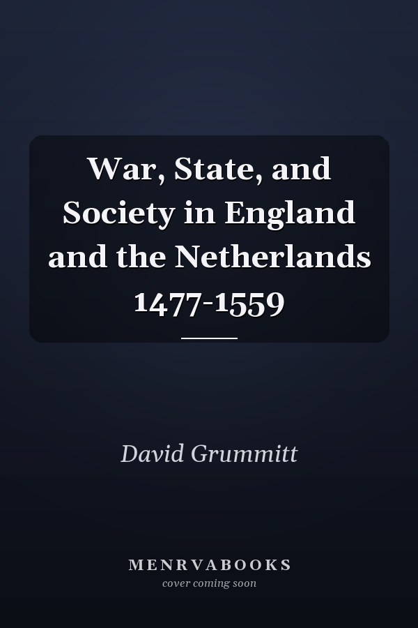 War, State, and Society in England and the Netherlands 1477-1559