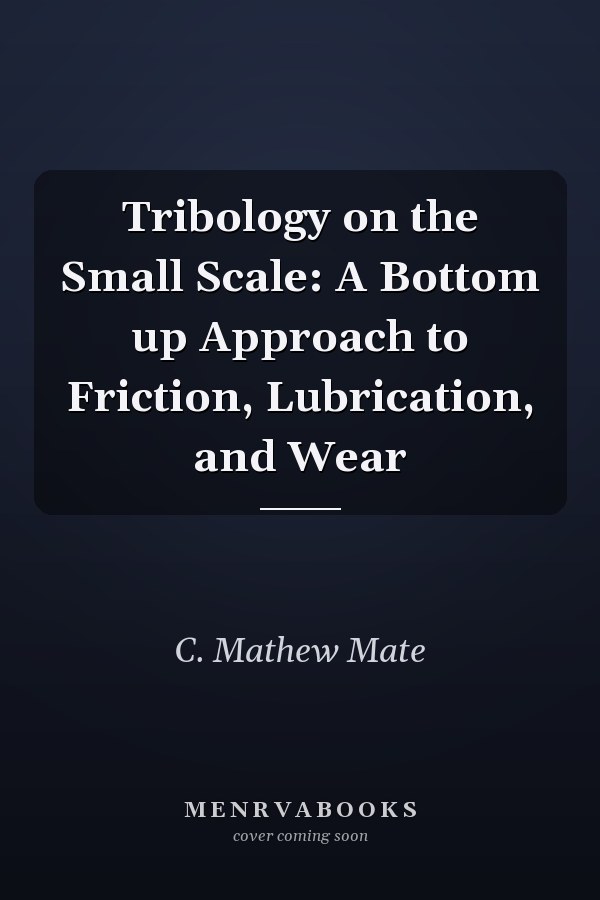 Tribology on the Small Scale: A Bottom up Approach to Friction, Lubrication, and Wear