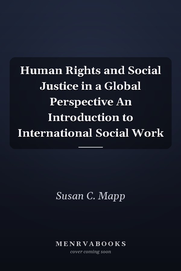 Human Rights and Social Justice in a Global Perspective An Introduction to International Social Work