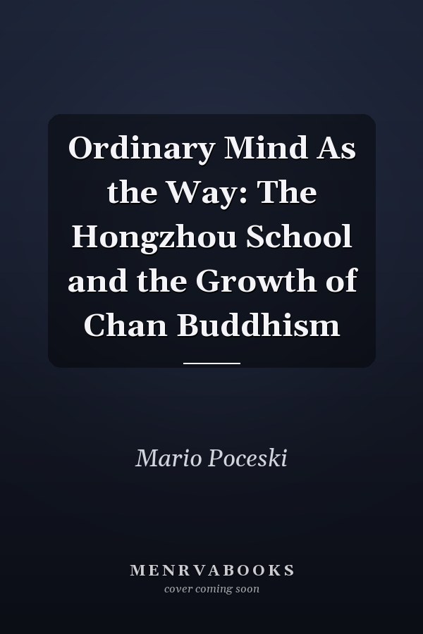 Ordinary Mind As the Way: The Hongzhou School and the Growth of Chan Buddhism