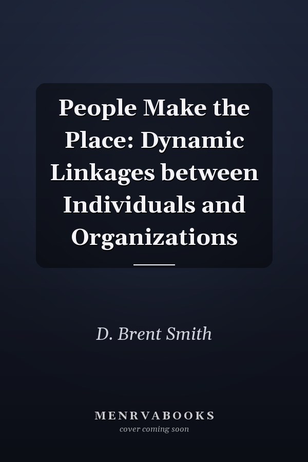 People Make the Place: Dynamic Linkages between Individuals and Organizations
