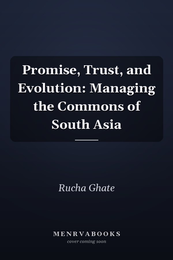 Promise, Trust, and Evolution: Managing the Commons of South Asia