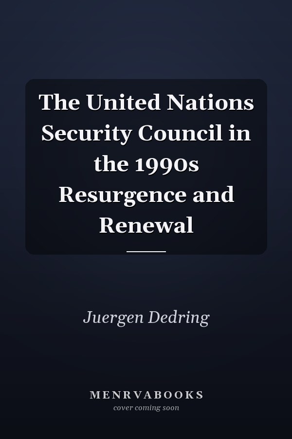 The United Nations Security Council in the 1990s Resurgence and Renewal