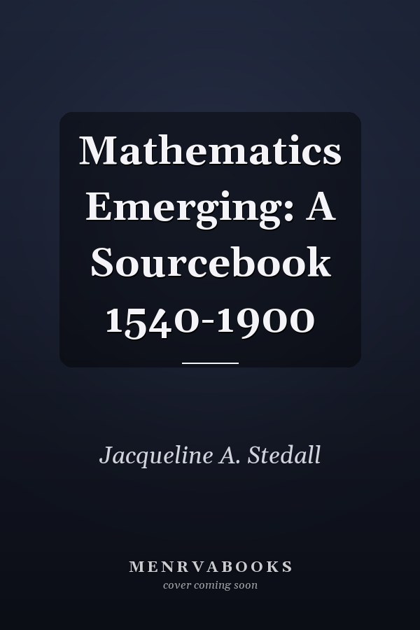 Mathematics Emerging: A Sourcebook 1540-1900