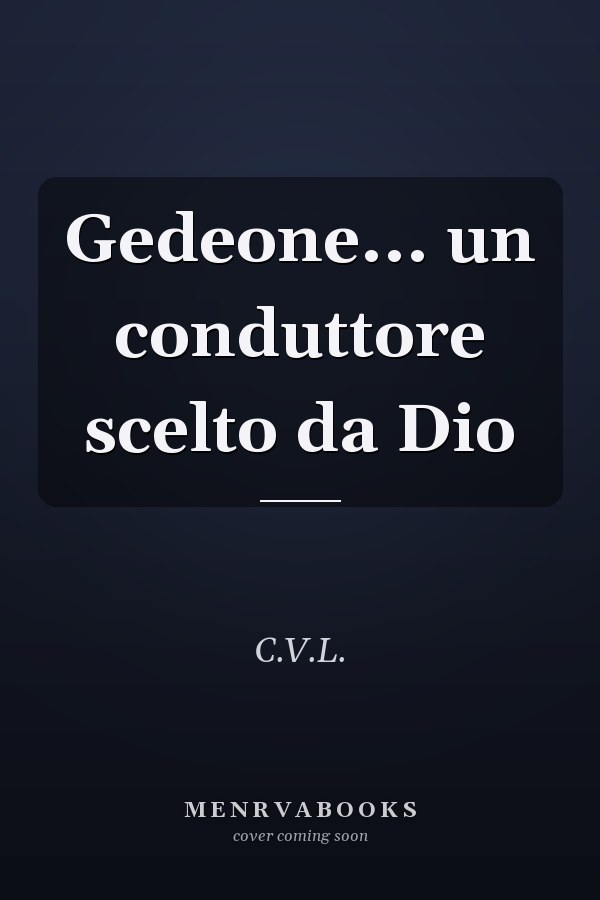 Gedeone... un conduttore scelto da Dio
