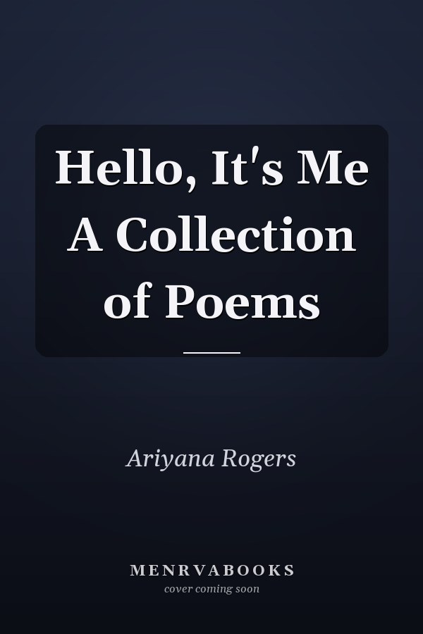 Hello, It's Me A Collection of Poems