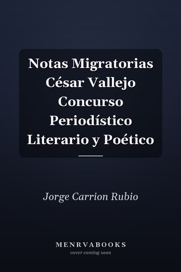 Notas Migratorias César Vallejo Concurso Periodístico Literario y Poético