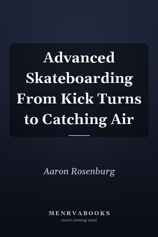 Advanced Skateboarding From Kick Turns to Catching Air