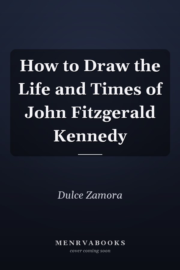 How to Draw the Life and Times of John Fitzgerald Kennedy