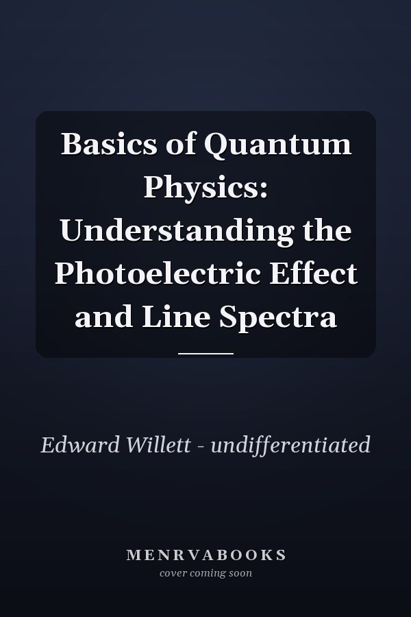 Basics of Quantum Physics: Understanding the Photoelectric Effect and Line Spectra