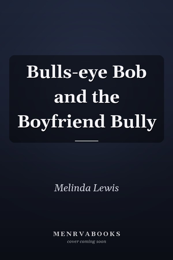 Bulls-eye Bob and the Boyfriend Bully