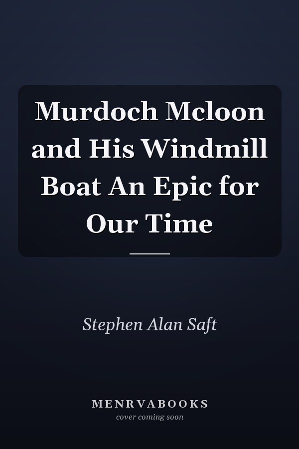 Murdoch Mcloon and His Windmill Boat An Epic for Our Time
