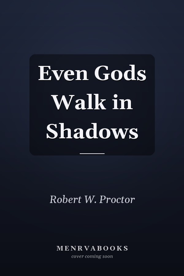 Even Gods Walk in Shadows
