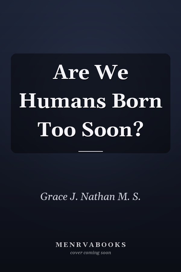 Are We Humans Born Too Soon?