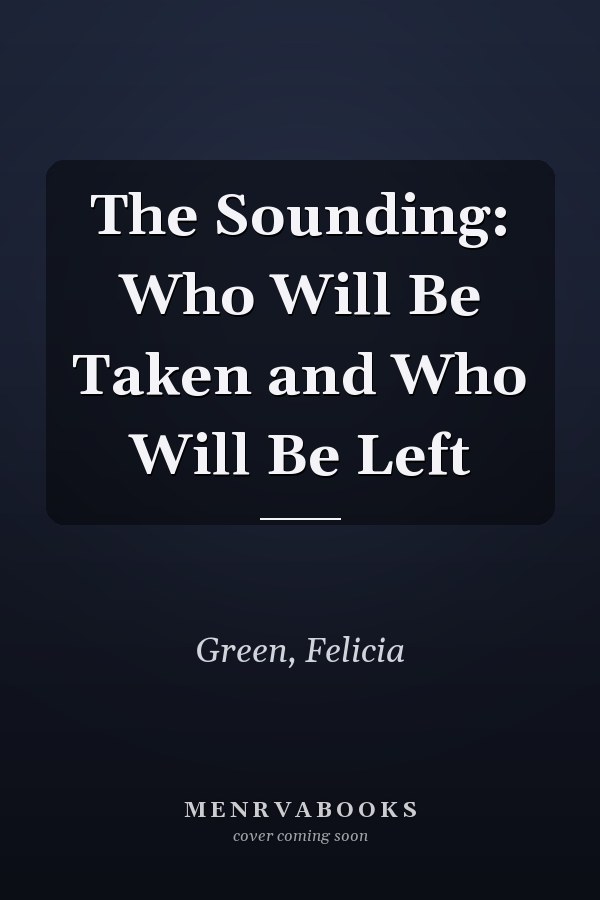 The Sounding: Who Will Be Taken and Who Will Be Left