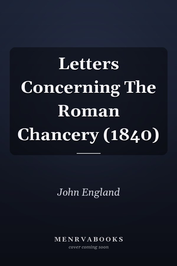 Letters Concerning The Roman Chancery (1840)