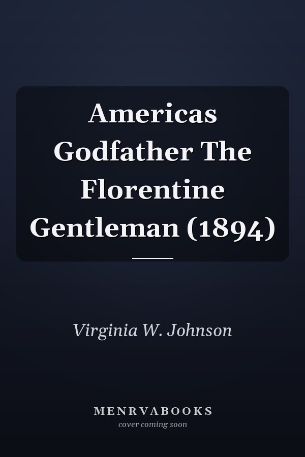 Americas Godfather The Florentine Gentleman (1894)