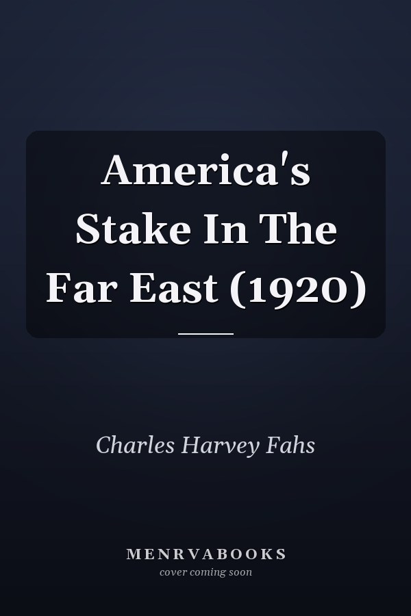 America's Stake In The Far East (1920)