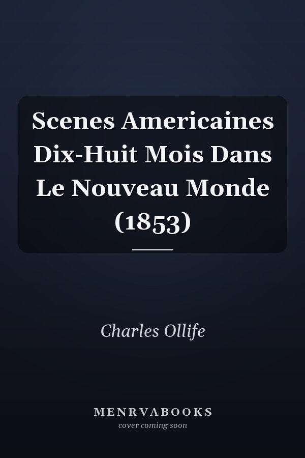 Scenes Americaines Dix-Huit Mois Dans Le Nouveau Monde (1853)