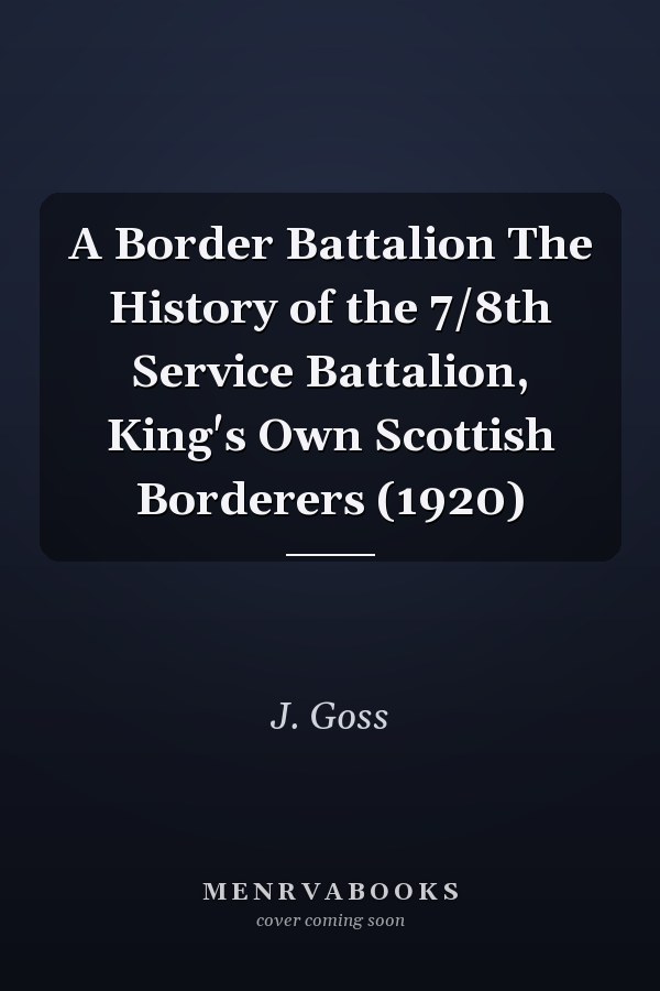 A Border Battalion The History of the 7/8th Service Battalion, King's Own Scottish Borderers (1920)