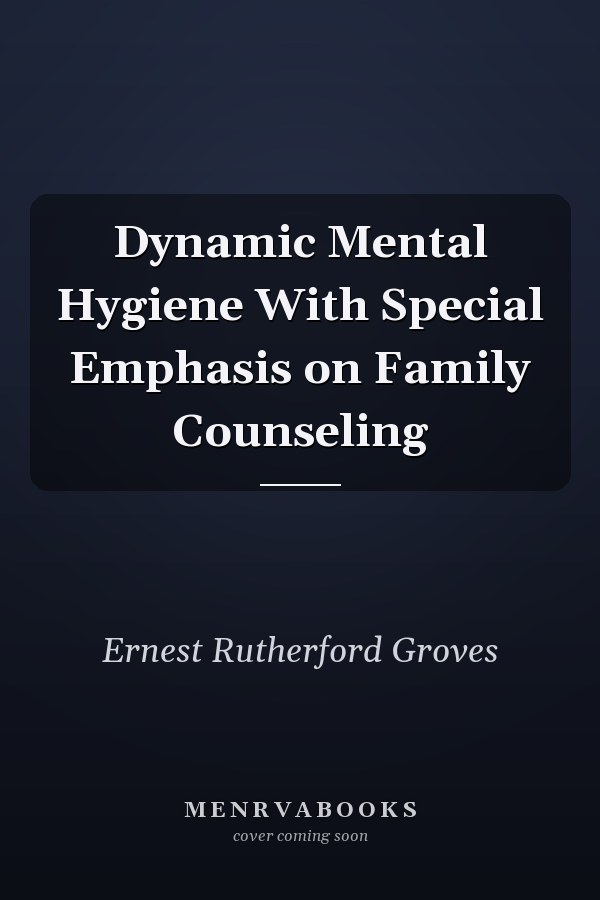 Dynamic Mental Hygiene With Special Emphasis on Family Counseling