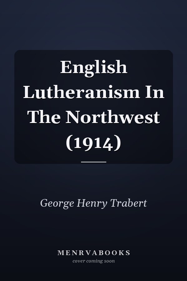 English Lutheranism In The Northwest (1914)
