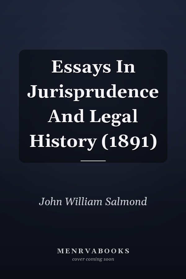 Essays In Jurisprudence And Legal History (1891)