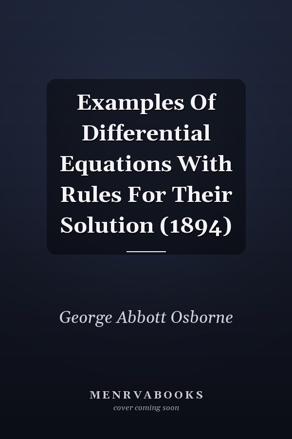 Examples Of Differential Equations With Rules For Their Solution (1894)