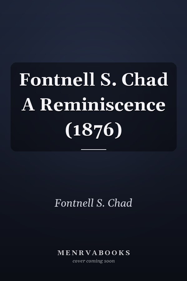 Fontnell S. Chad A Reminiscence (1876)
