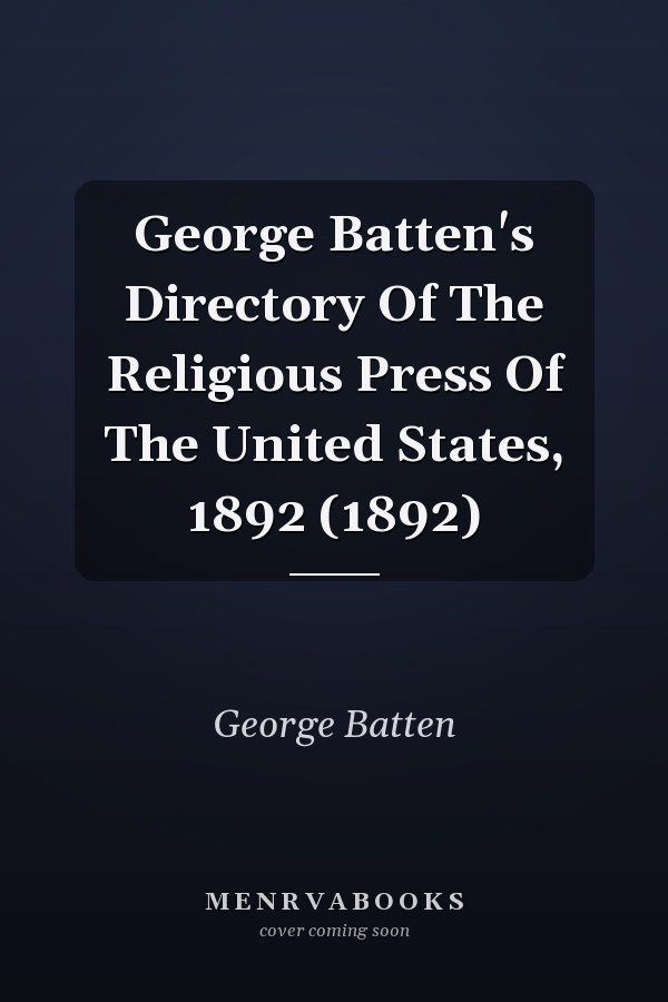 George Batten's Directory Of The Religious Press Of The United States, 1892 (1892)
