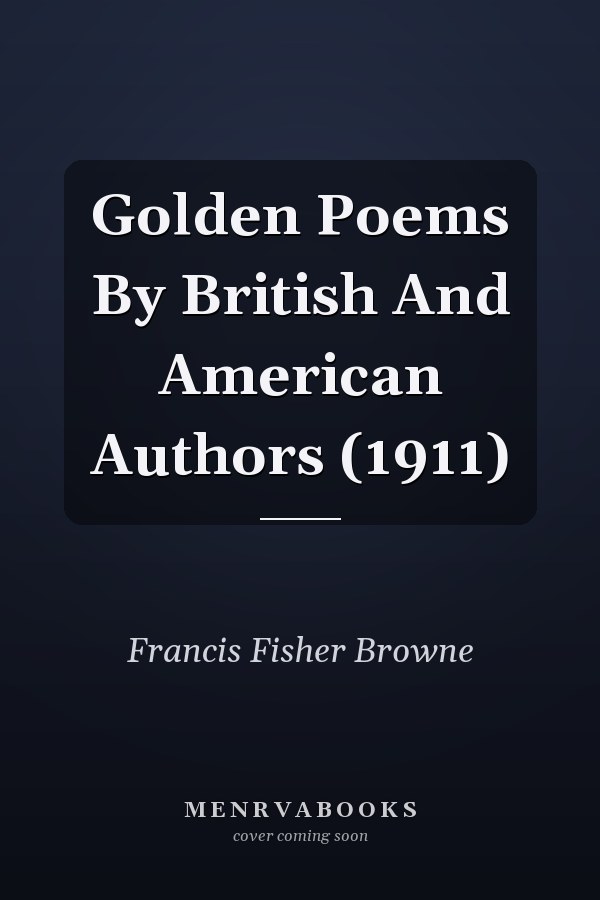 Golden Poems By British And American Authors (1911)
