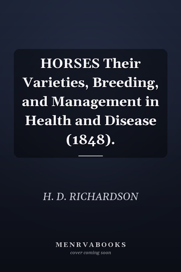 HORSES Their Varieties, Breeding, and Management in Health and Disease (1848).