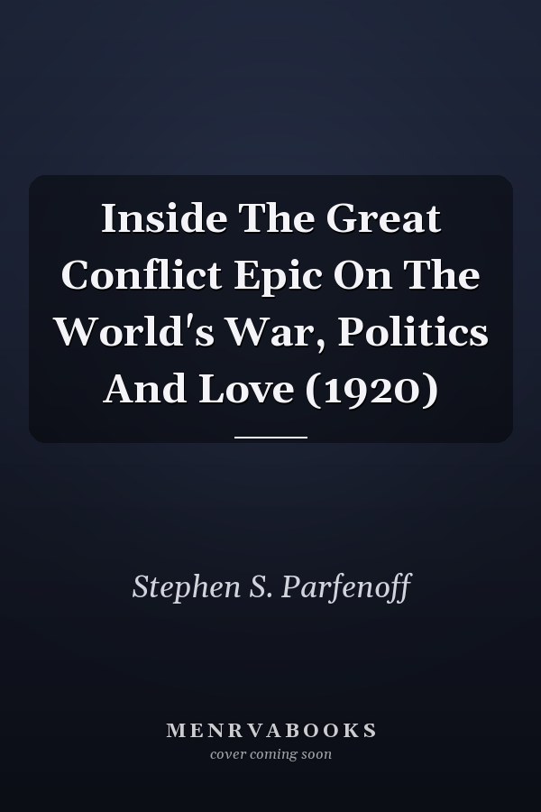 Inside The Great Conflict Epic On The World's War, Politics And Love (1920)