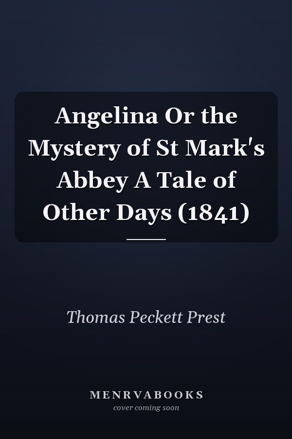 Angelina Or the Mystery of St Mark's Abbey A Tale of Other Days (1841)