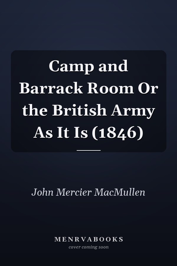 Camp and Barrack Room Or the British Army As It Is (1846)