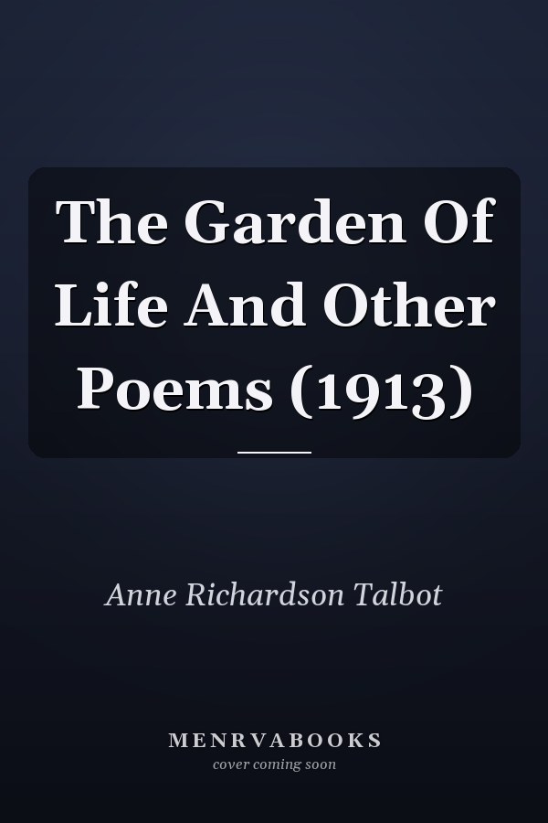 The Garden Of Life And Other Poems (1913)