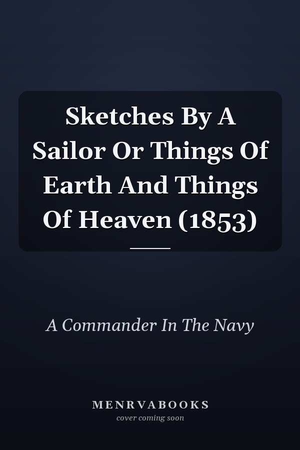 Sketches By A Sailor Or Things Of Earth And Things Of Heaven (1853)
