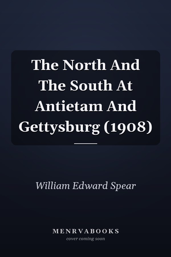 The North And The South At Antietam And Gettysburg (1908)