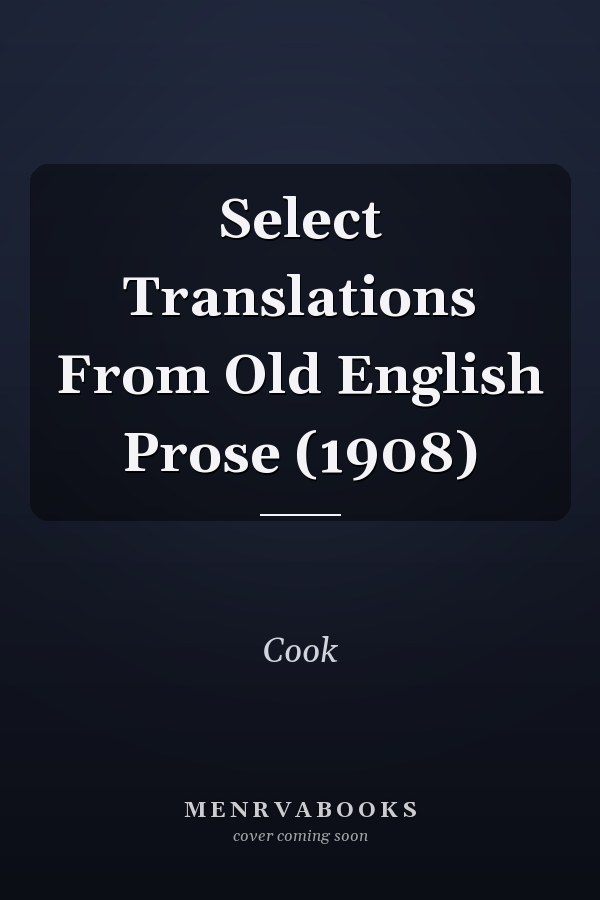 Select Translations From Old English Prose (1908)