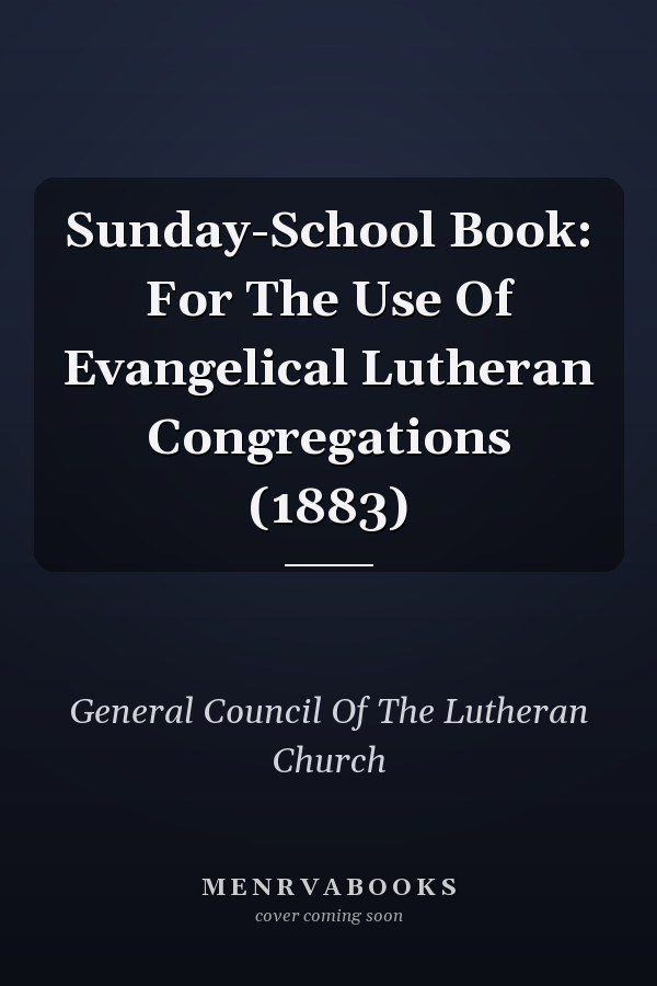 Sunday-School Book: For The Use Of Evangelical Lutheran Congregations (1883)