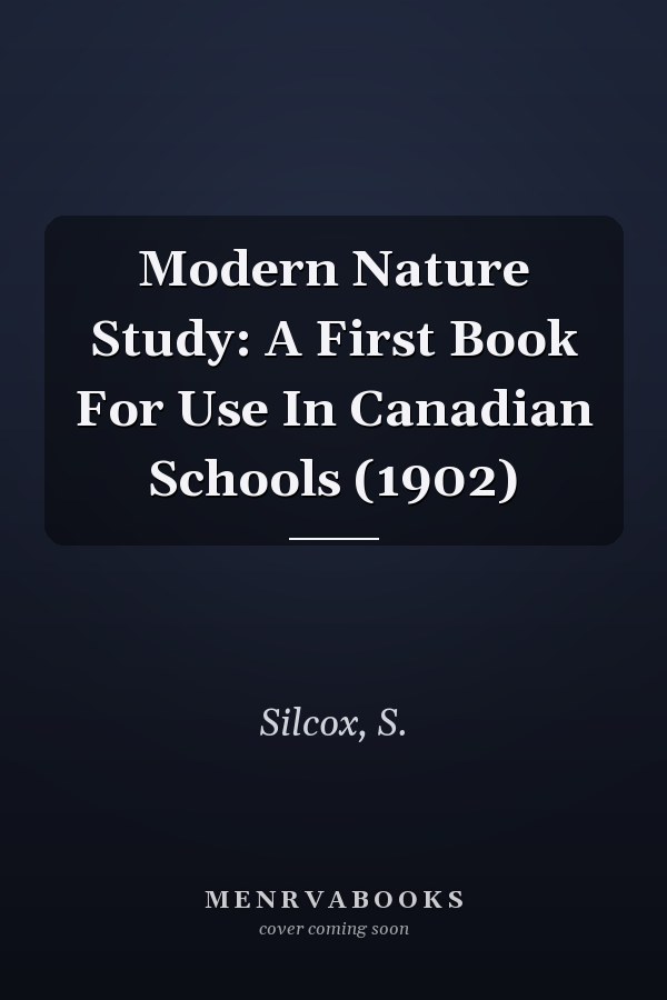 Modern Nature Study: A First Book For Use In Canadian Schools (1902)