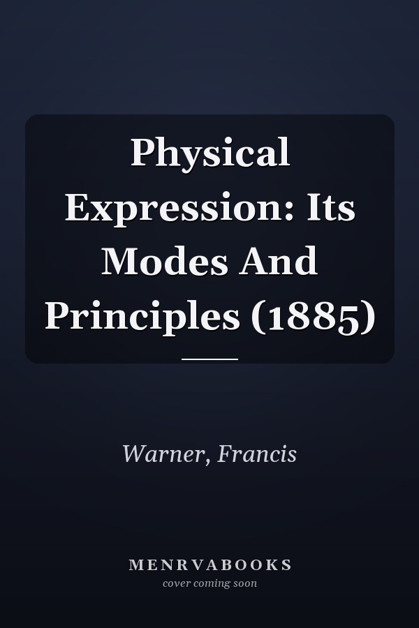 Physical Expression: Its Modes And Principles (1885)