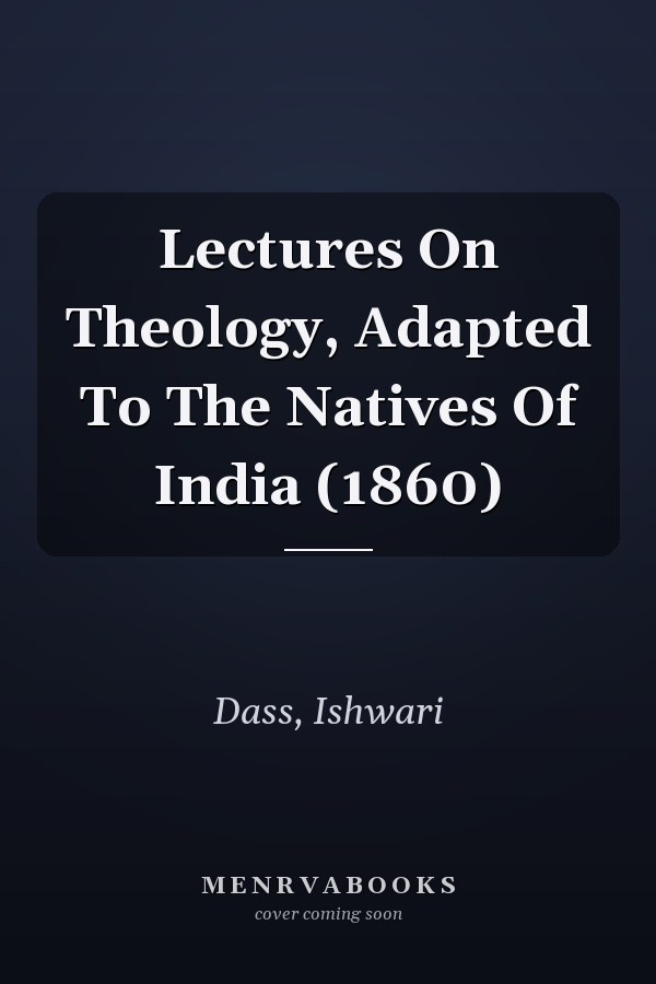 Lectures On Theology, Adapted To The Natives Of India (1860)