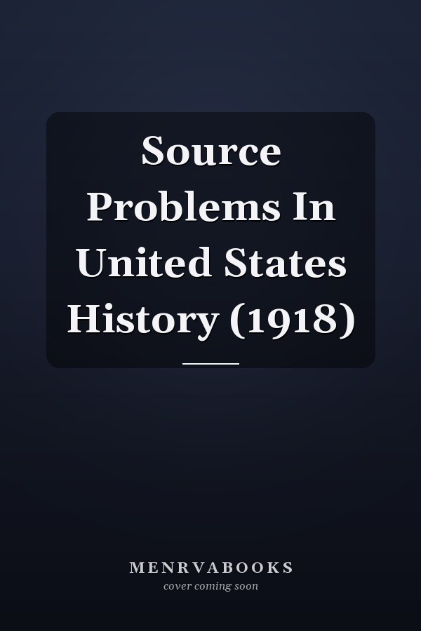 Source Problems In United States History (1918)
