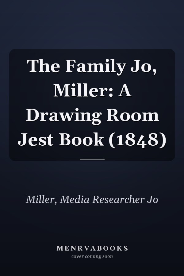 The Family Jo, Miller: A Drawing Room Jest Book (1848)