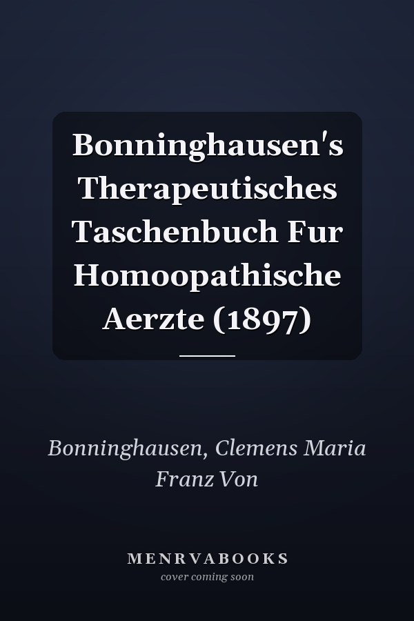 Bonninghausen's Therapeutisches Taschenbuch Fur Homoopathische Aerzte (1897)