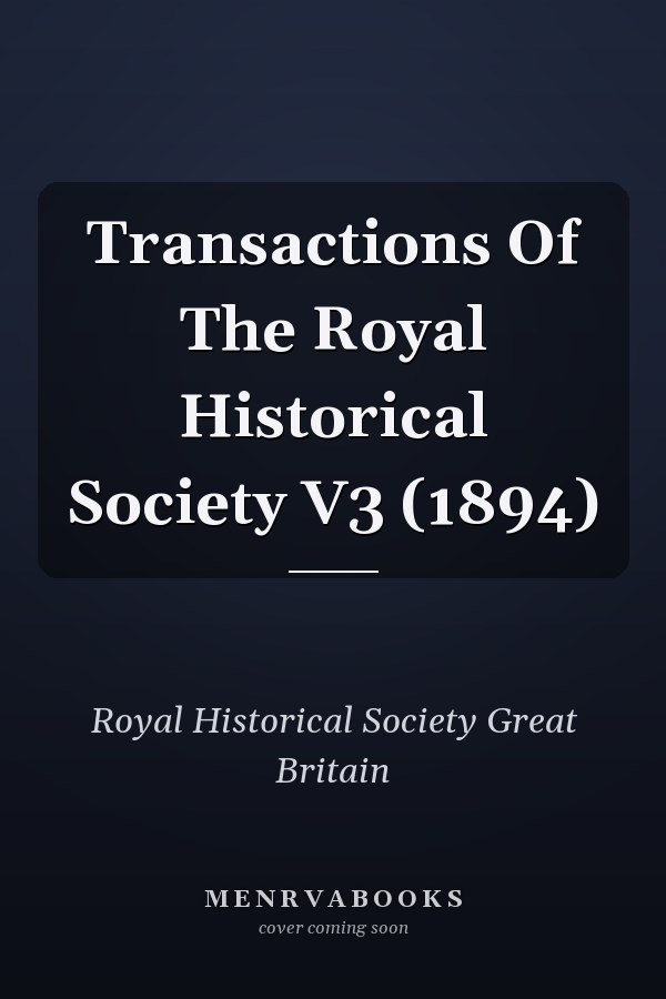 Transactions Of The Royal Historical Society V3 (1894)