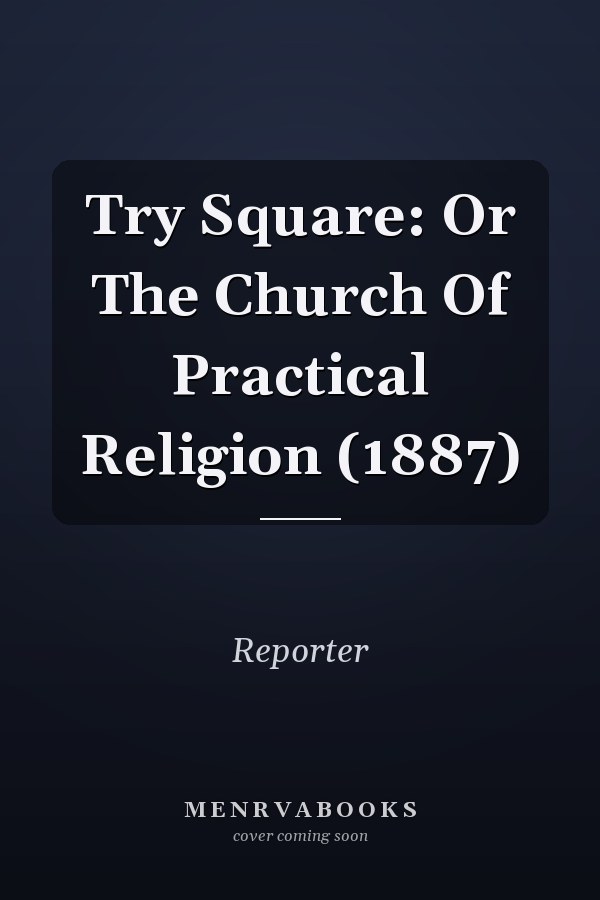 Try Square: Or The Church Of Practical Religion (1887)