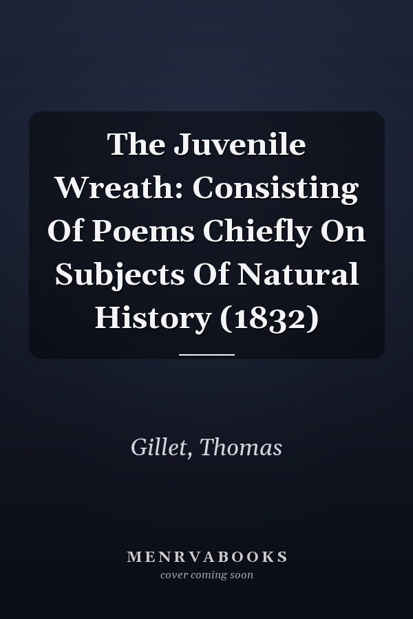 The Juvenile Wreath: Consisting Of Poems Chiefly On Subjects Of Natural History (1832)